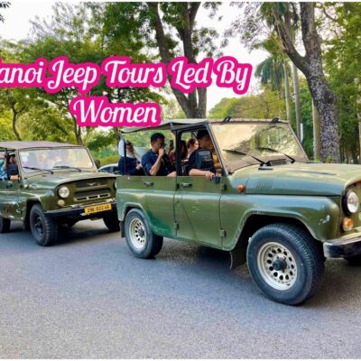 Hanoi Jeep Tour – Trải Nghiệm Phố Cổ Và Ngõ Nhỏ Bí Mật